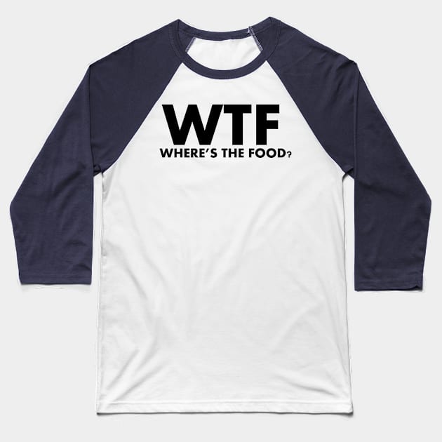 WTF Where's The Food Baseball T-Shirt by SillyShirts